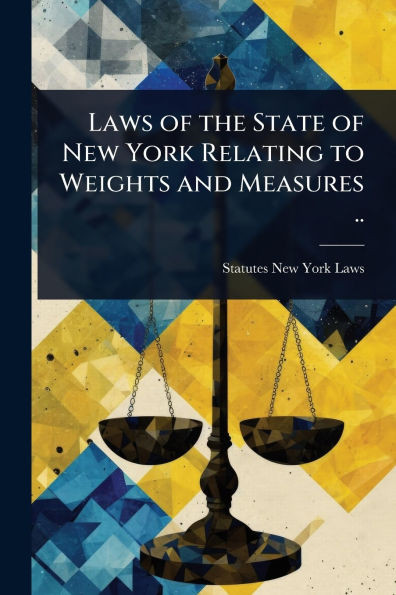 Laws of the State of New York Relating to Weights and Measures .. - (Paperback or Softback)