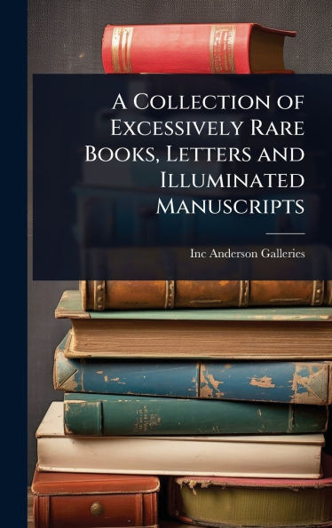 A Collection of Excessively Rare Books, Letters and Illuminated Manuscripts - (Hardback or Cased Book)