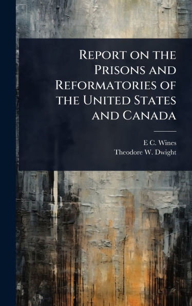 Report on the Prisons and Reformatories of the United States and Canada - (Hardback or Cased Book)