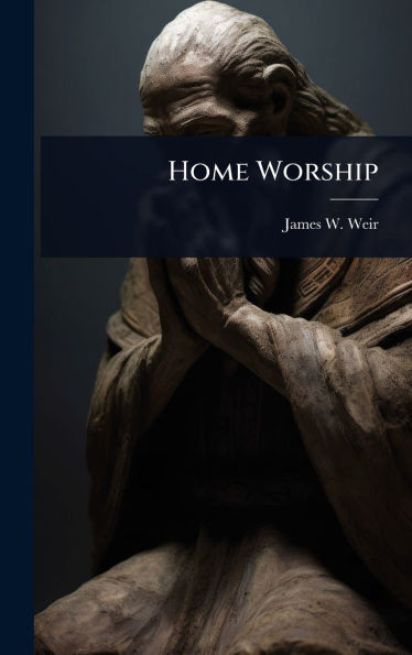 Home Worship - (Hardback or Cased Book)
