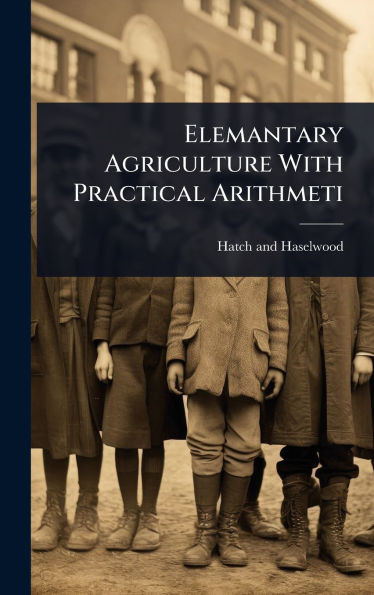 Elemantary Agriculture With Practical Arithmeti - (Hardback or Cased Book)
