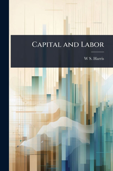 Capital and Labor - (Paperback or Softback)