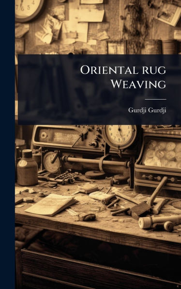 Oriental rug Weaving - (Hardback or Cased Book)