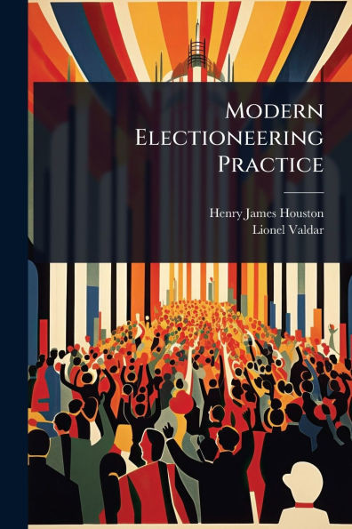 Modern Electioneering Practice - (Paperback or Softback)