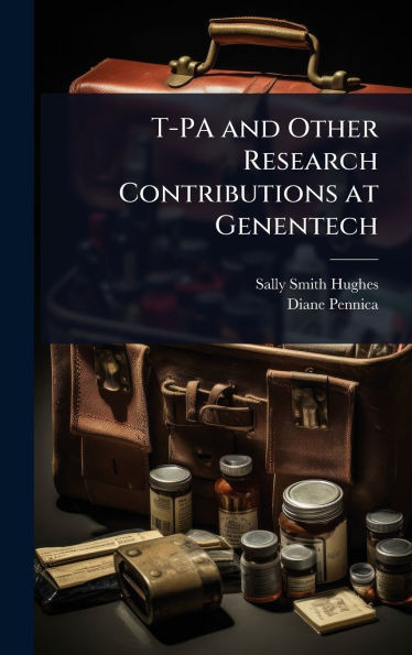 T-PA and Other Research Contributions at Genentech - (Hardback or Cased Book)