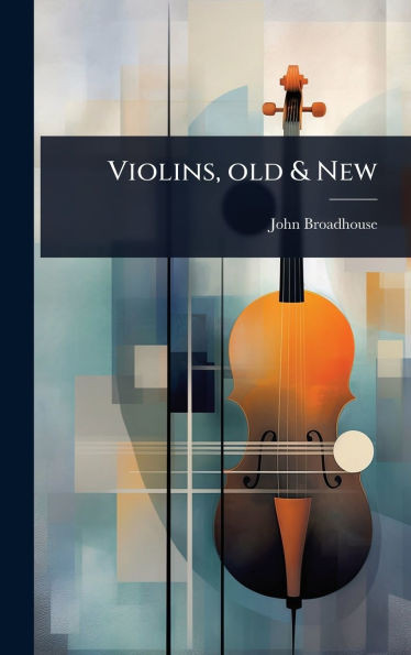 Violins, old & New - (Hardback or Cased Book)