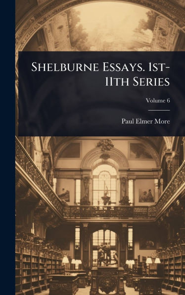 Shelburne Essays. 1st-11th Series - 9781024057478