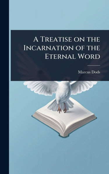 A Treatise on the Incarnation of the Eternal Word - (Hardback or Cased Book)