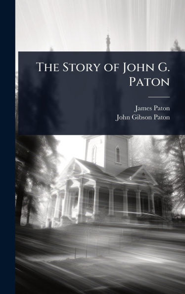 The Story of John G. Paton - 9781024059236