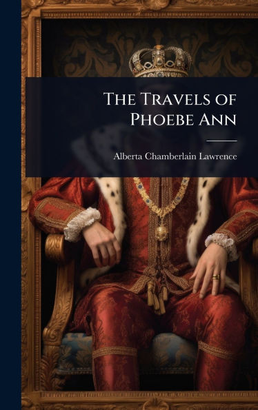 The Travels of Phoebe Ann - (Hardback or Cased Book)