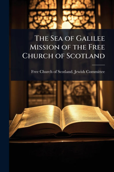The Sea of Galilee Mission of the Free Church of Scotland - (Paperback or Softback)