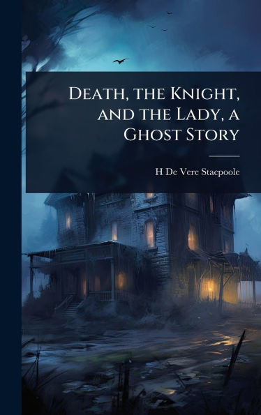 Death, the Knight, and the Lady, a Ghost Story - (Hardback or Cased Book)