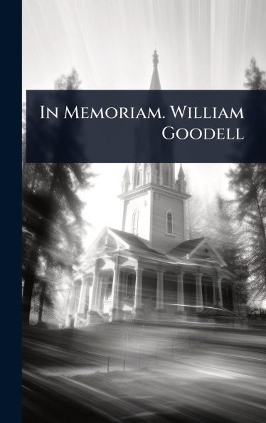 In Memoriam. William Goodell - (Hardback or Cased Book)