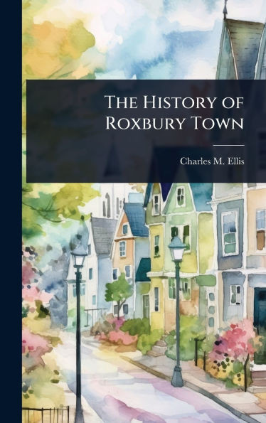 The History of Roxbury Town - (Hardback or Cased Book)