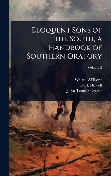 Eloquent Sons of the South, a Handbook of Southern Oratory - (Hardback or Cased Book)