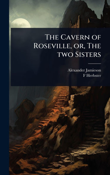The Cavern of Roseville, or, The two Sisters - (Hardback or Cased Book)