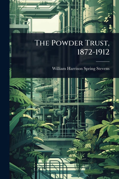 The Powder Trust, 1872-1912 - (Paperback or Softback)