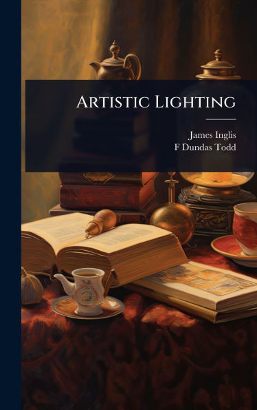Artistic Lighting - (Hardback or Cased Book)