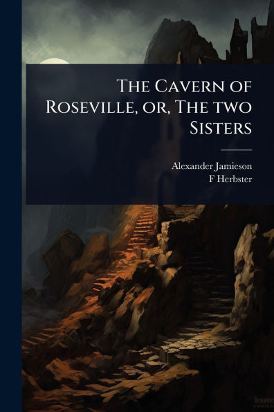 The Cavern of Roseville, or, The two Sisters - (Paperback or Softback)