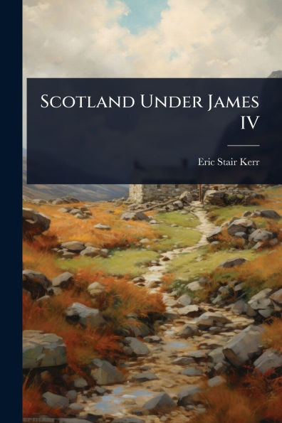Scotland Under James IV - (Paperback or Softback)