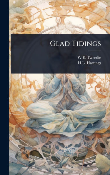 Glad Tidings - (Hardback or Cased Book)