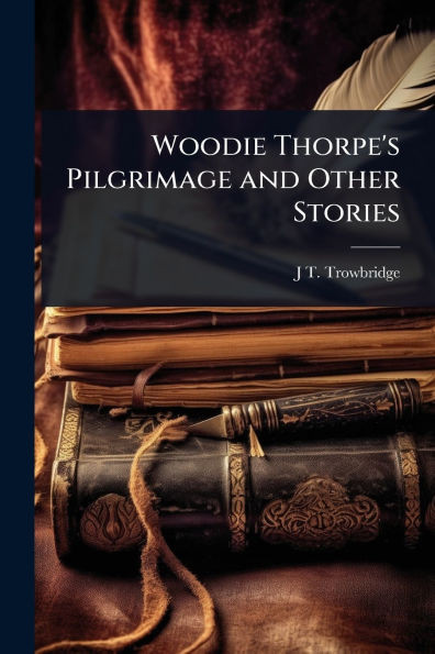 Woodie Thorpe's Pilgrimage and Other Stories - (Paperback or Softback)