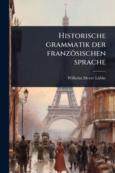Historische grammatik der französischen sprache - (Paperback or Softback)