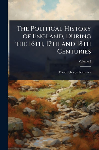 The Political History of England, During the 16th, 17th and 18th Centuries - (Paperback or Softback)