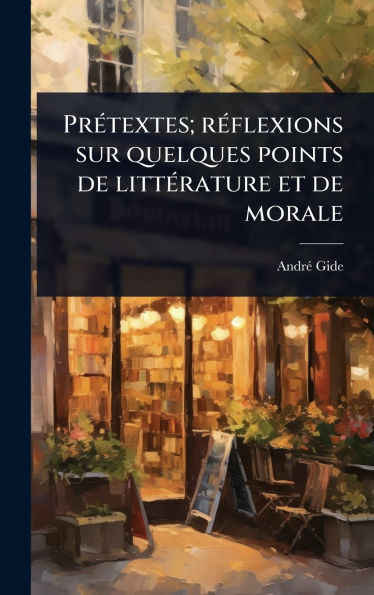 PrÃ(c)textes; rÃ(c)flexions sur quelques points de littÃ(c)rature et de morale - (Hardback or Cased Book)