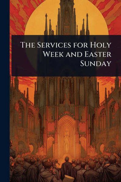 The Services for Holy Week and Easter Sunday - (Paperback or Softback)