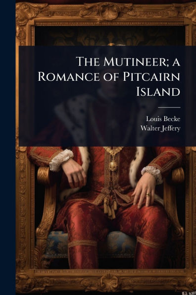 The Mutineer; a Romance of Pitcairn Island - (Paperback or Softback)