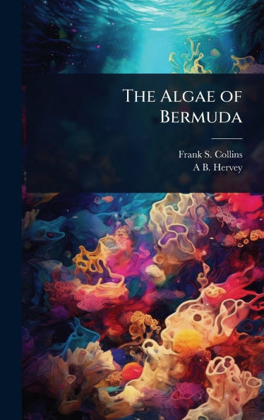 The Algae of Bermuda - (Hardback or Cased Book)