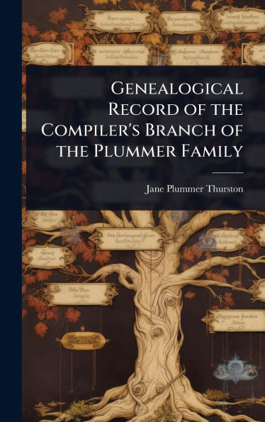 Genealogical Record of the Compiler's Branch of the Plummer Family - (Hardback or Cased Book)