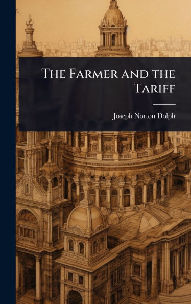 The Farmer and the Tariff - (Hardback or Cased Book)