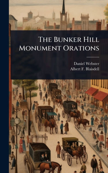 The Bunker Hill Monument Orations - (Hardback or Cased Book)
