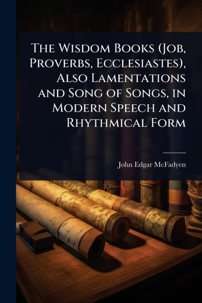 The Wisdom Books (Job, Proverbs, Ecclesiastes), Also Lamentations and Song of Songs, in Modern Speech and Rhythmical Form - (Paperback or Softback)