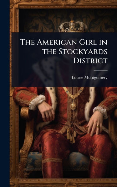 The American Girl in the Stockyards District - (Hardback or Cased Book)