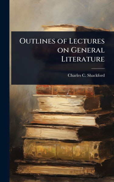 Outlines of Lectures on General Literature - (Hardback or Cased Book)