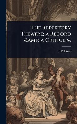 The Repertory Theatre; a Record & a Criticism - (Hardback or Cased Book)
