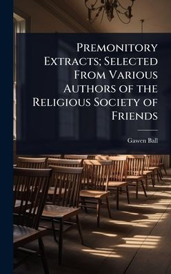 Premonitory Extracts; Selected From Various Authors of the Religious Society of Friends - (Hardback or Cased Book)
