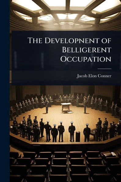 The Developnent of Belligerent Occupation - (Paperback or Softback)