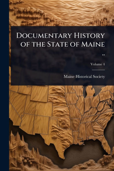 Documentary History of the State of Maine .. - 9781024105636