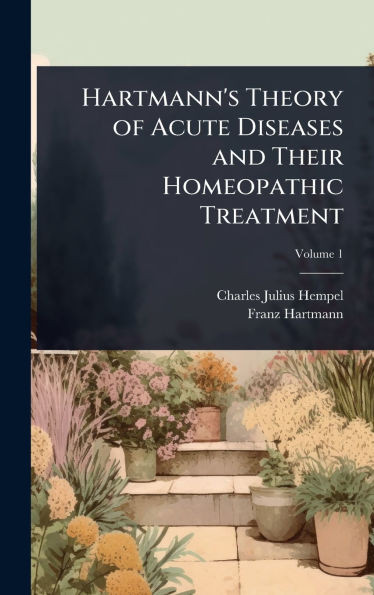 Hartmann's Theory of Acute Diseases and Their Homeopathic Treatment - (Hardback or Cased Book)