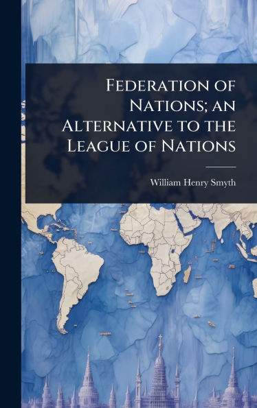 Federation of Nations; an Alternative to the League of Nations - (Hardback or Cased Book)
