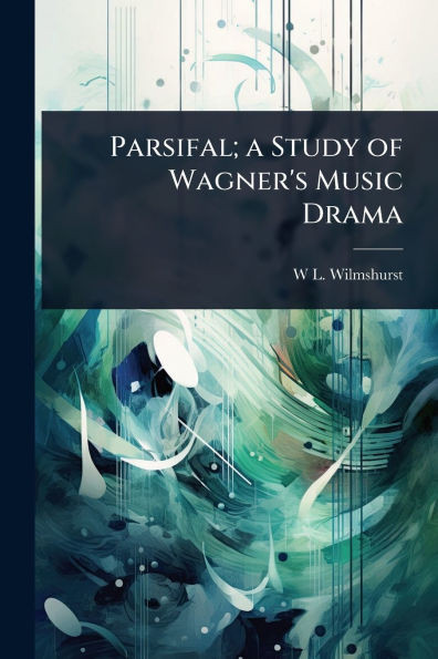 Parsifal; a Study of Wagner's Music Drama - (Paperback or Softback)