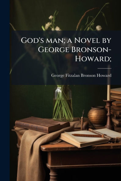 God's man; a Novel by George Bronson-Howard; - (Paperback or Softback)