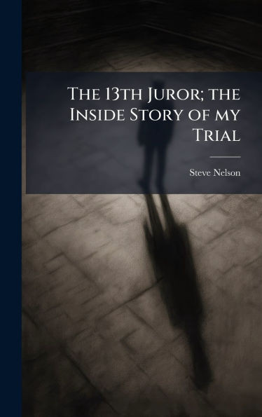 The 13th Juror; the Inside Story of my Trial - (Hardback or Cased Book)
