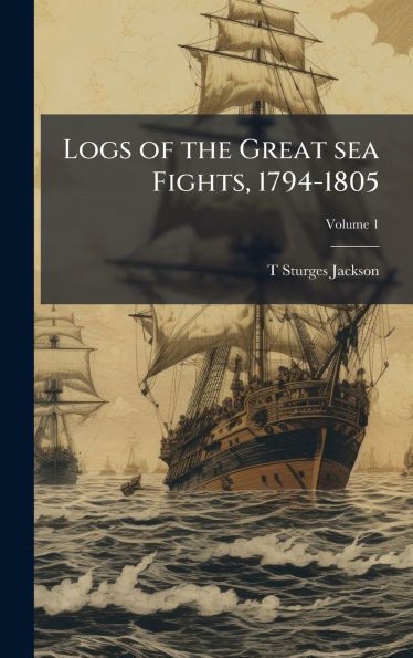 Logs of the Great sea Fights, 1794-1805 - (Hardback or Cased Book)