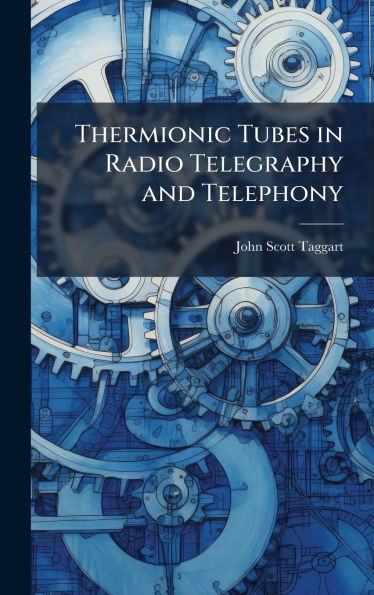 Thermionic Tubes in Radio Telegraphy and Telephony - (Hardback or Cased Book)