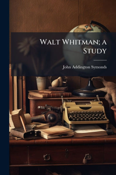 Walt Whitman; a Study - (Paperback or Softback)